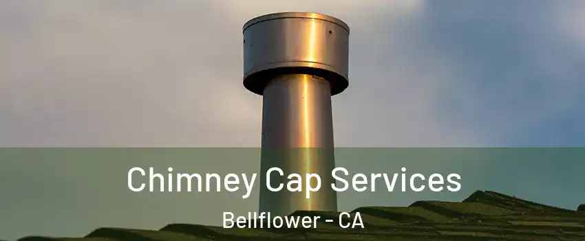  Chimney Cap Services Bellflower - CA