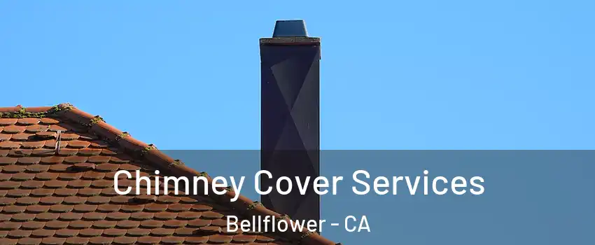  Chimney Cover Services Bellflower - CA