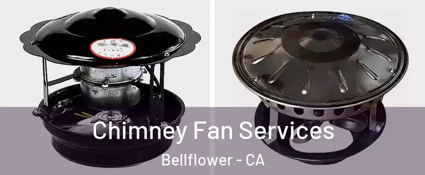  Chimney Fan Services Bellflower - CA