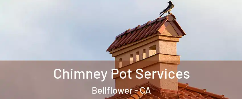  Chimney Pot Services Bellflower - CA
