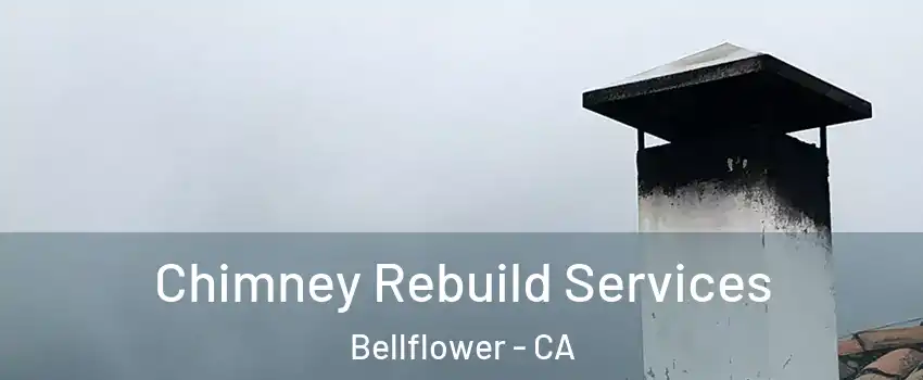  Chimney Rebuild Services Bellflower - CA