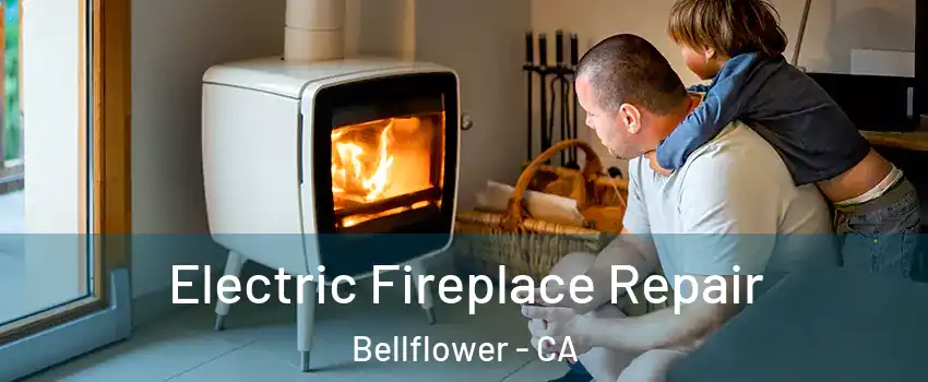  Electric Fireplace Repair Bellflower - CA