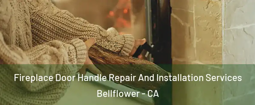  Fireplace Door Handle Repair And Installation Services Bellflower - CA