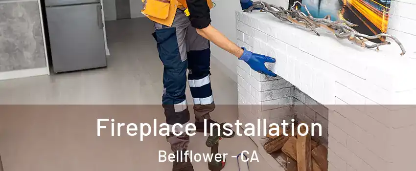  Fireplace Installation Bellflower - CA