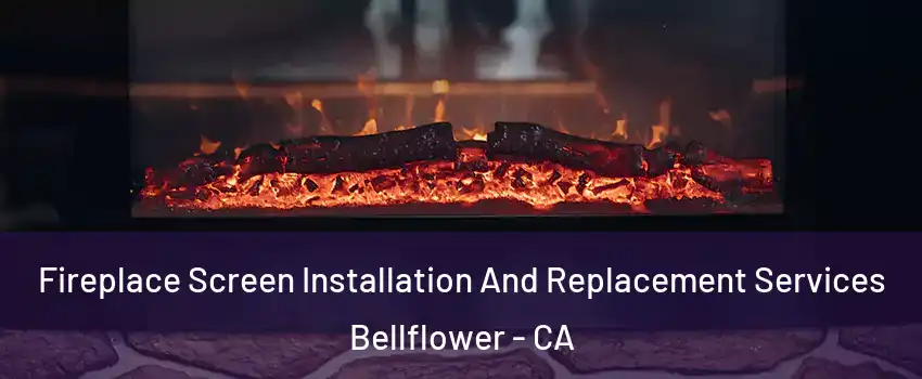  Fireplace Screen Installation And Replacement Services Bellflower - CA