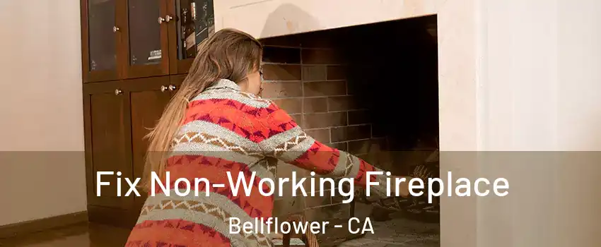  Fix Non-Working Fireplace Bellflower - CA