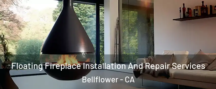 Floating Fireplace Installation And Repair Services Bellflower - CA