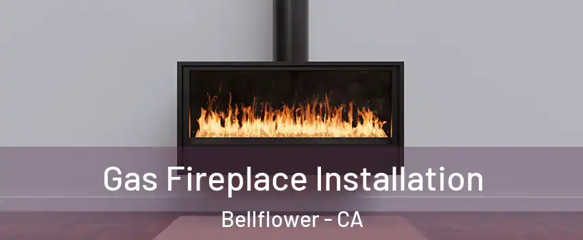  Gas Fireplace Installation Bellflower - CA