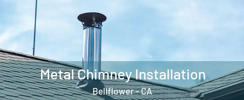  Metal Chimney Installation Bellflower - CA