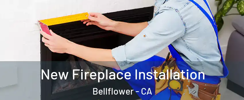  New Fireplace Installation Bellflower - CA