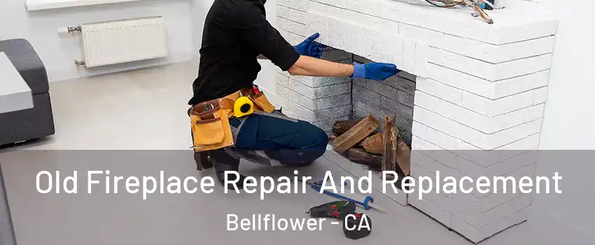  Old Fireplace Repair And Replacement Bellflower - CA