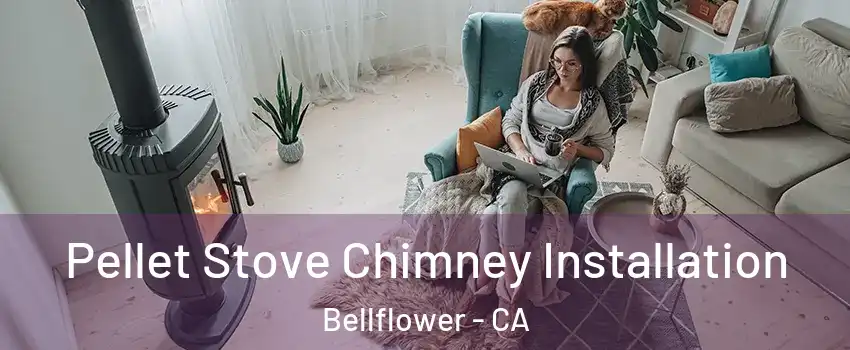  Pellet Stove Chimney Installation Bellflower - CA