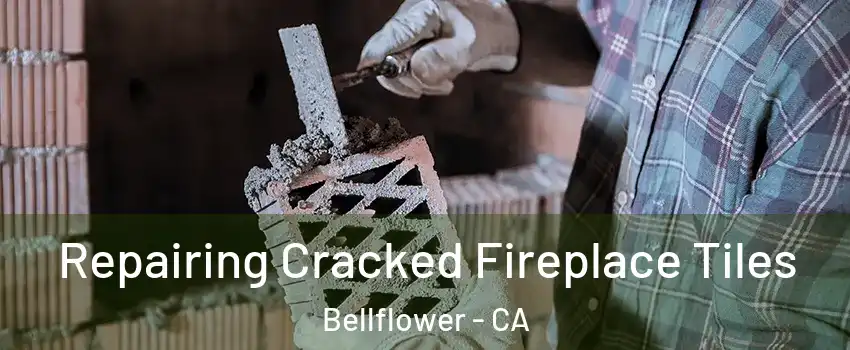  Repairing Cracked Fireplace Tiles Bellflower - CA