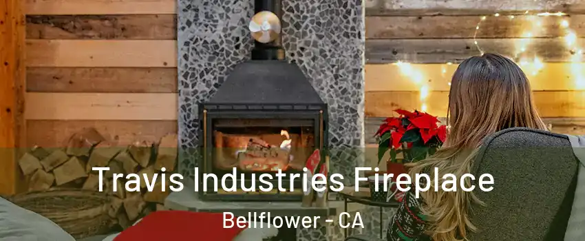  Travis Industries Fireplace Bellflower - CA