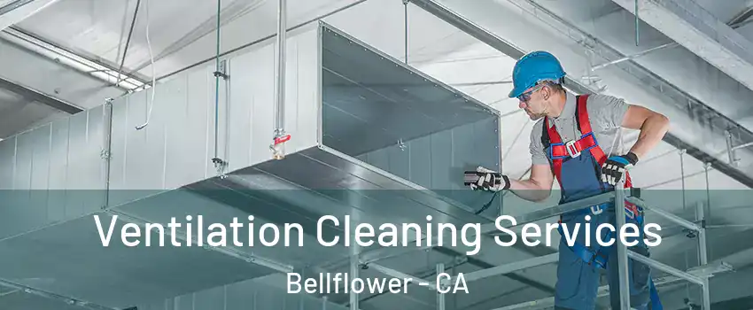  Ventilation Cleaning Services Bellflower - CA