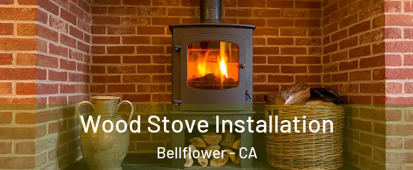  Wood Stove Installation Bellflower - CA